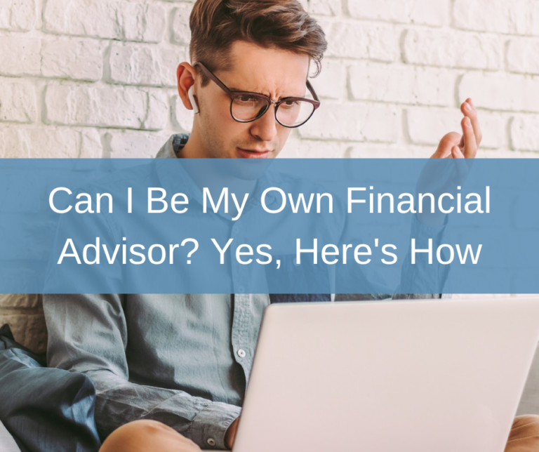 Can I Be My Own Financial Advisor? Yes, Here’s How